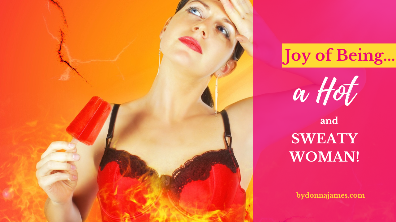 The Joy of Being a Hot… Sweaty Woman!